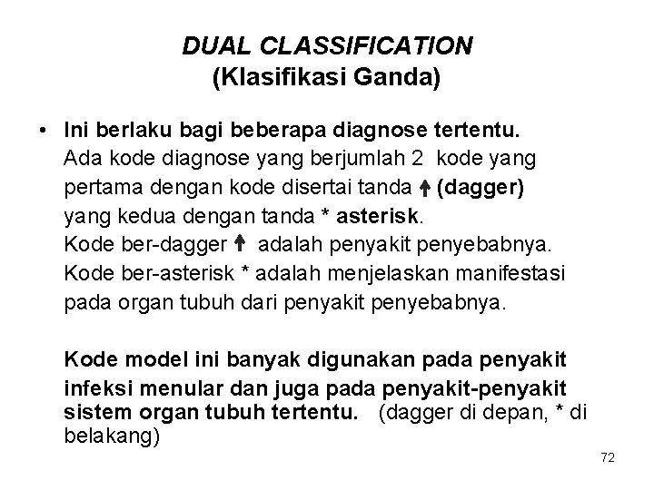 DUAL CLASSIFICATION (Klasifikasi Ganda) • Ini berlaku bagi beberapa diagnose tertentu. Ada kode diagnose