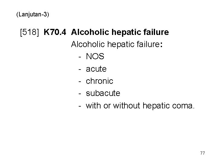 (Lanjutan-3) [518] K 70. 4 Alcoholic hepatic failure: - NOS - acute - chronic