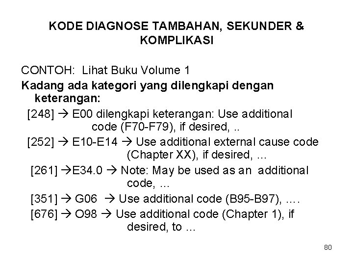 KODE DIAGNOSE TAMBAHAN, SEKUNDER & KOMPLIKASI CONTOH: Lihat Buku Volume 1 Kadang ada kategori