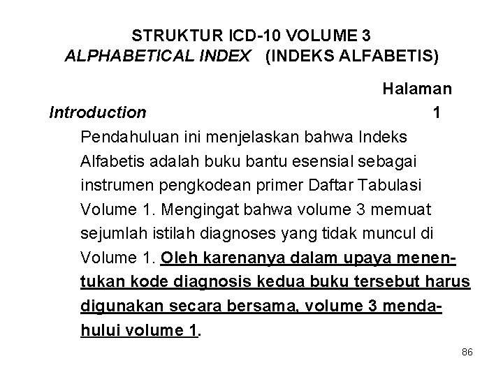 STRUKTUR ICD-10 VOLUME 3 ALPHABETICAL INDEX (INDEKS ALFABETIS) Halaman Introduction 1 Pendahuluan ini menjelaskan