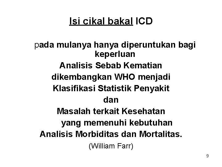 Isi cikal bakal ICD pada mulanya hanya diperuntukan bagi keperluan Analisis Sebab Kematian dikembangkan