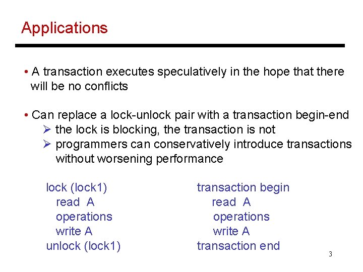 Applications • A transaction executes speculatively in the hope that there will be no