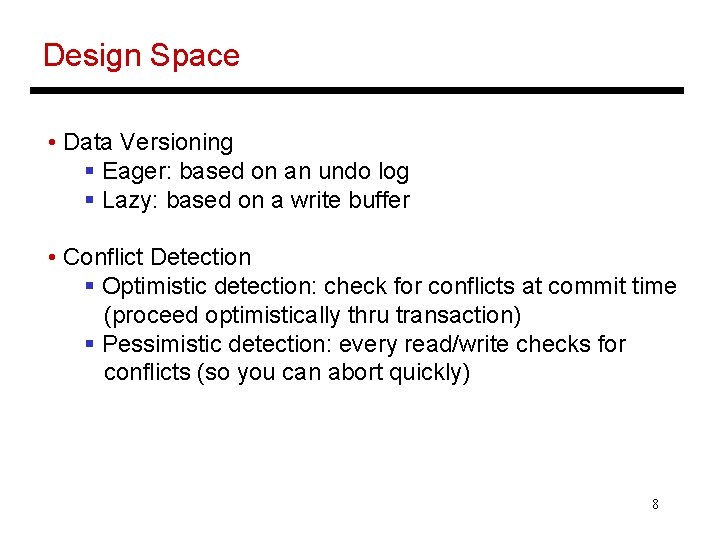 Design Space • Data Versioning § Eager: based on an undo log § Lazy: