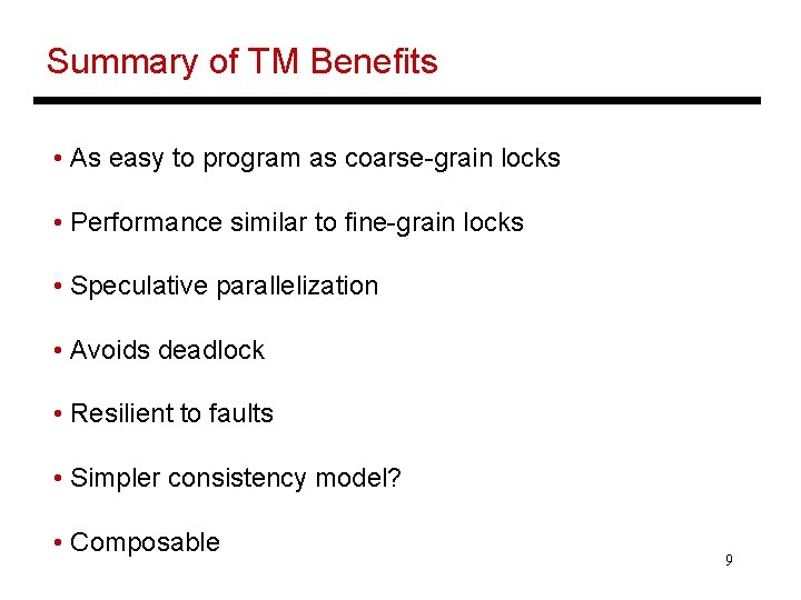 Summary of TM Benefits • As easy to program as coarse-grain locks • Performance