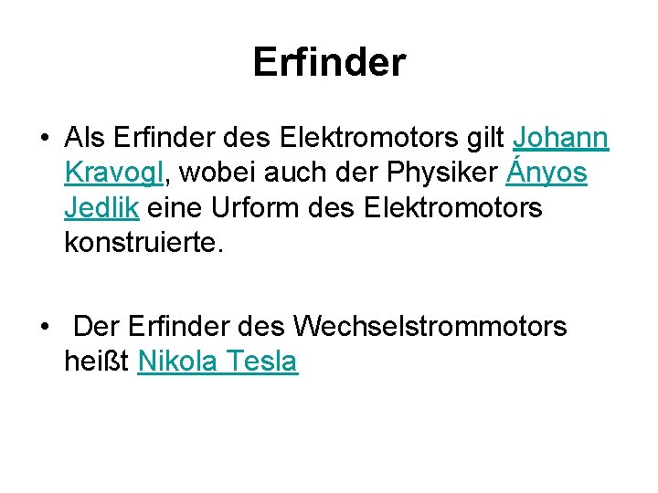 Erfinder • Als Erfinder des Elektromotors gilt Johann Kravogl, wobei auch der Physiker Ányos