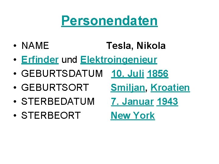 Personendaten • • • NAME Tesla, Nikola Erfinder und Elektroingenieur GEBURTSDATUM 10. Juli 1856