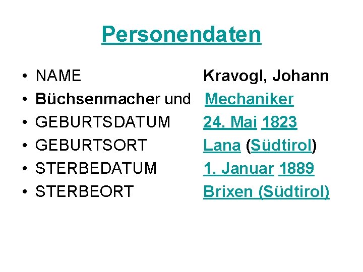 Personendaten • • • NAME Büchsenmacher und GEBURTSDATUM GEBURTSORT STERBEDATUM STERBEORT Kravogl, Johann Mechaniker