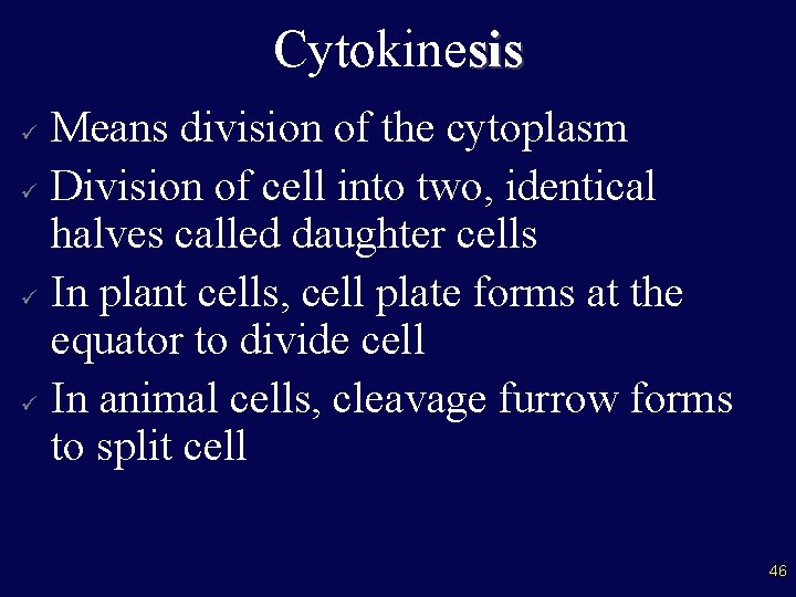 Cytokinesis Means division of the cytoplasm ü Division of cell into two, identical halves