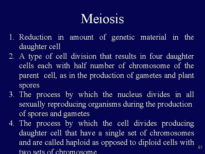Meiosis 1. Reduction in amount of genetic material in the daughter cell 2. A