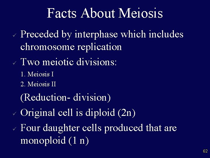 Facts About Meiosis ü ü Preceded by interphase which includes chromosome replication Two meiotic