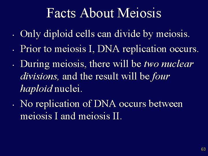 Facts About Meiosis • • Only diploid cells can divide by meiosis. Prior to
