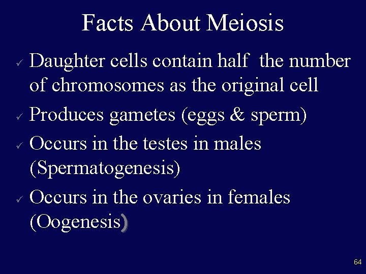 Facts About Meiosis Daughter cells contain half the number of chromosomes as the original