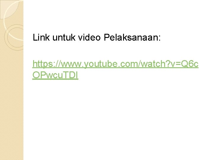 Link untuk video Pelaksanaan: https: //www. youtube. com/watch? v=Q 6 c OPwcu. TDI 