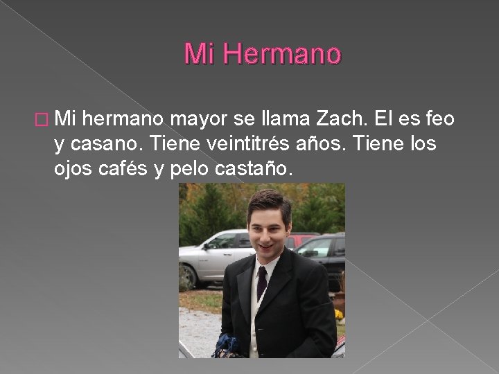 Mi Hermano � Mi hermano mayor se llama Zach. El es feo y casano.