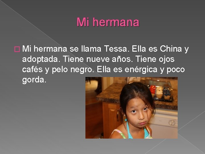 Mi hermana � Mi hermana se llama Tessa. Ella es China y adoptada. Tiene