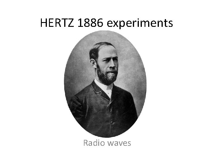 HERTZ 1886 experiments Radio waves 