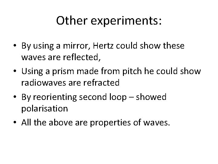 Other experiments: • By using a mirror, Hertz could show these waves are reflected,