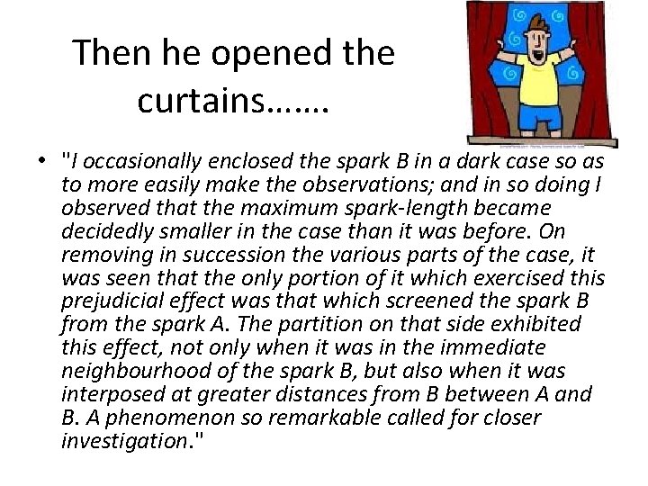 Then he opened the curtains……. • "I occasionally enclosed the spark B in a