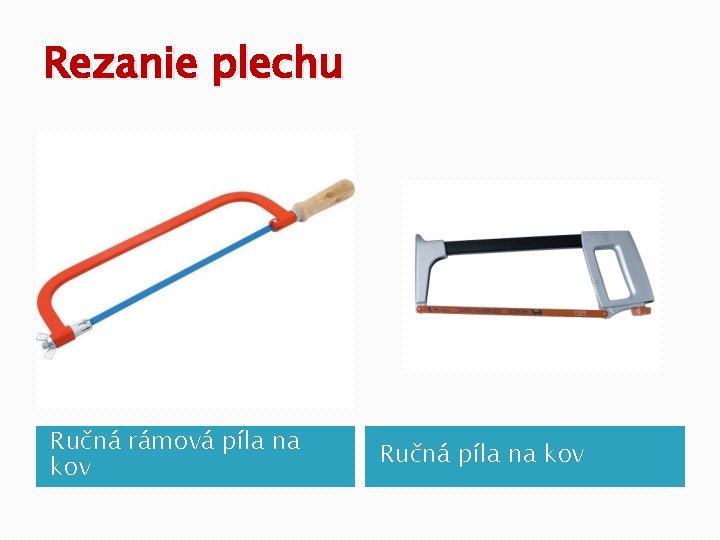 Rezanie plechu Ručná rámová píla na kov Ručná píla na kov 