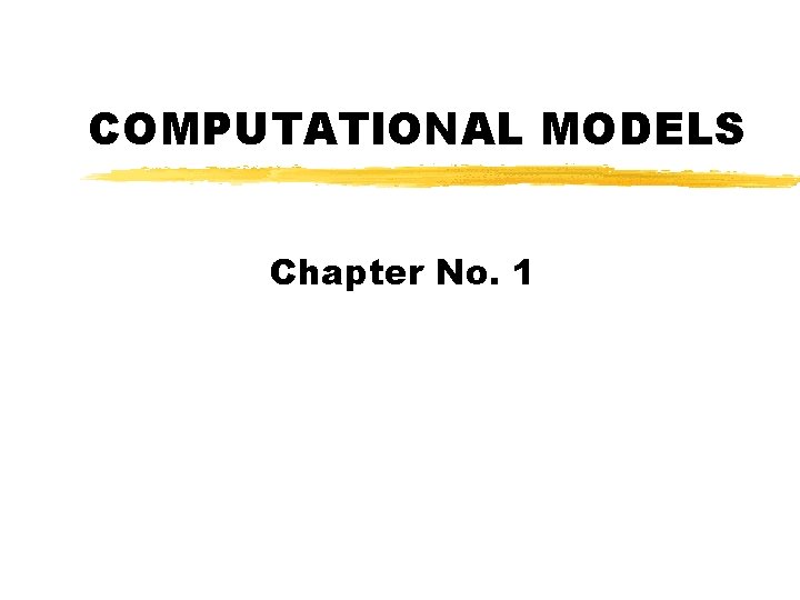 COMPUTATIONAL MODELS Chapter No. 1 