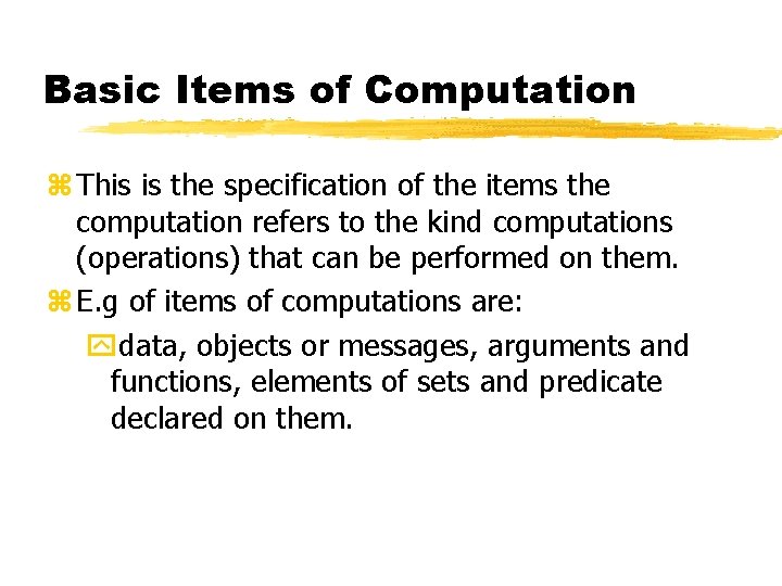 Basic Items of Computation z This is the specification of the items the computation