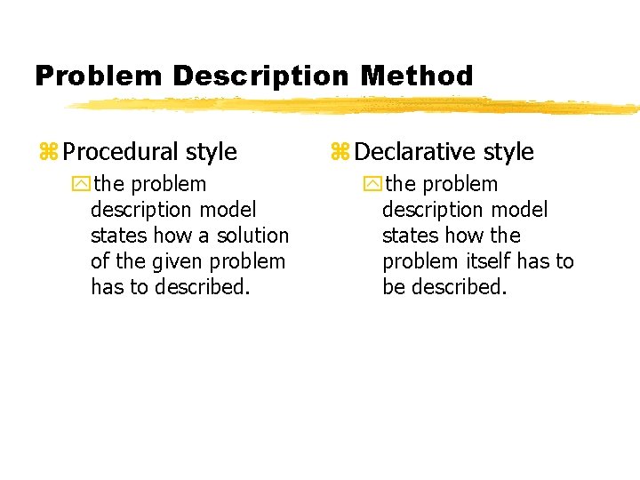 Problem Description Method z Procedural style ythe problem description model states how a solution