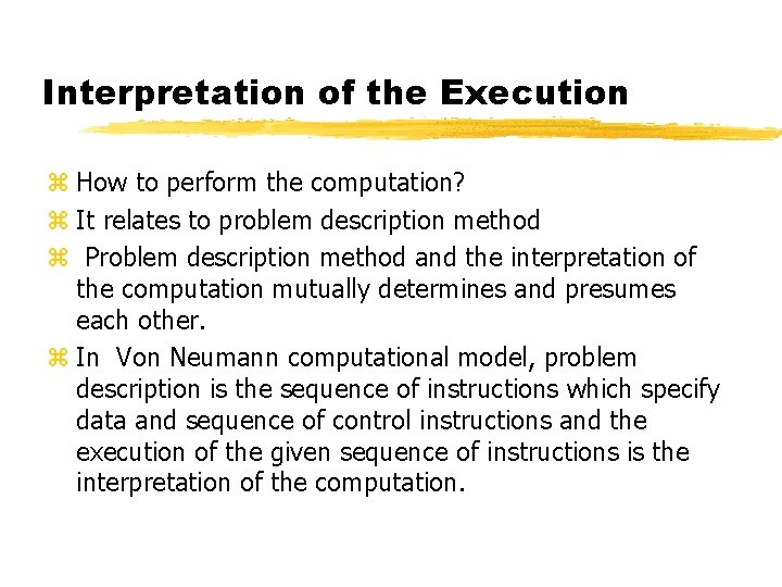 Interpretation of the Execution z How to perform the computation? z It relates to