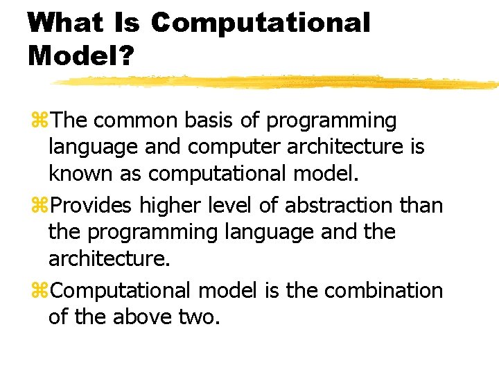 What Is Computational Model? z. The common basis of programming language and computer architecture