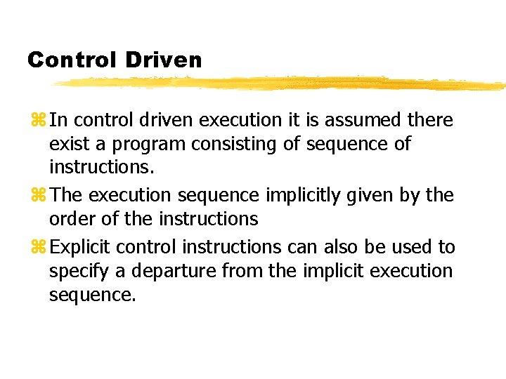 Control Driven z In control driven execution it is assumed there exist a program