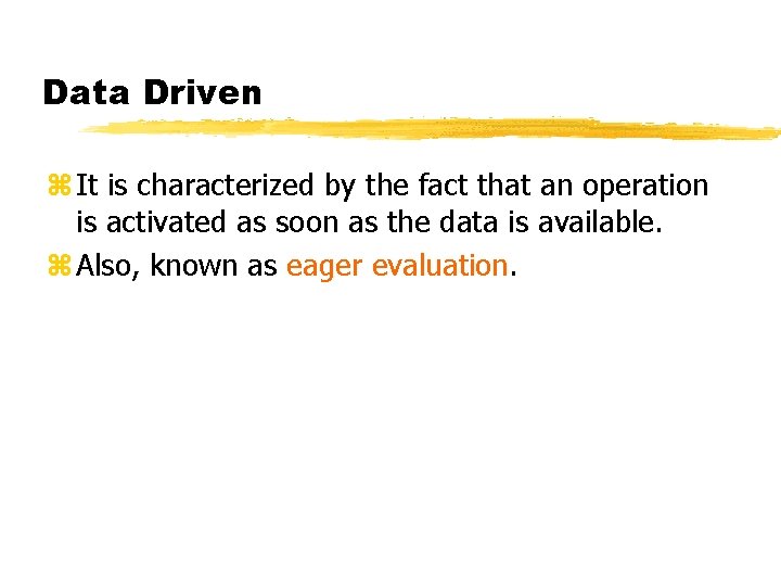 Data Driven z It is characterized by the fact that an operation is activated