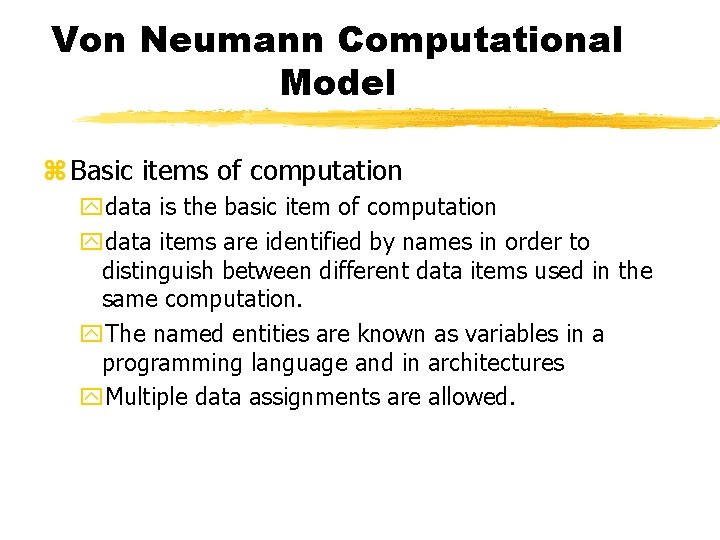 Von Neumann Computational Model z Basic items of computation ydata is the basic item