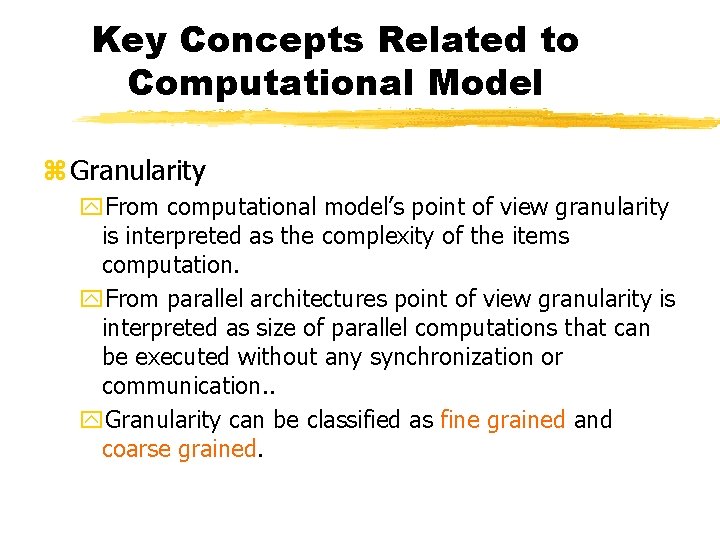 Key Concepts Related to Computational Model z Granularity y. From computational model’s point of
