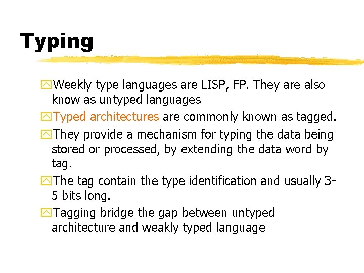 Typing y. Weekly type languages are LISP, FP. They are also know as untyped