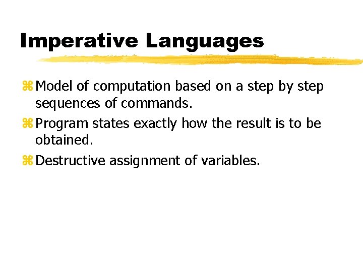 Imperative Languages z Model of computation based on a step by step sequences of