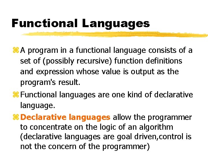 Functional Languages z A program in a functional language consists of a set of