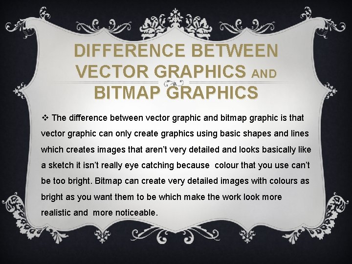 DIFFERENCE BETWEEN VECTOR GRAPHICS AND BITMAP GRAPHICS v The difference between vector graphic and