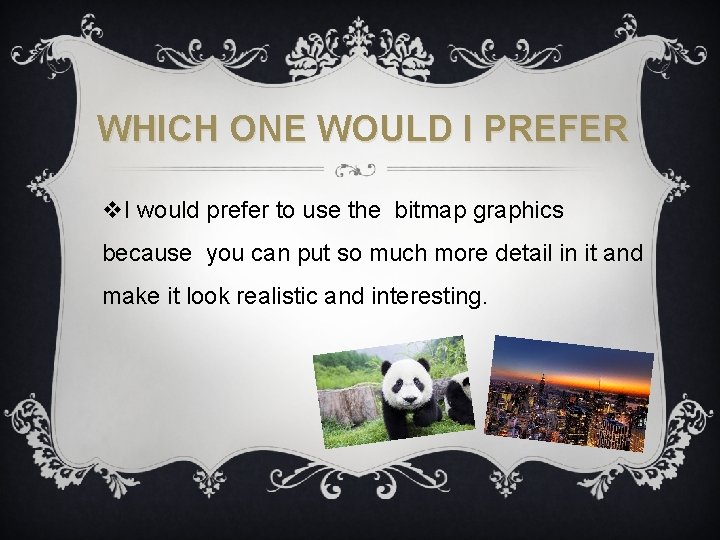 WHICH ONE WOULD I PREFER v. I would prefer to use the bitmap graphics