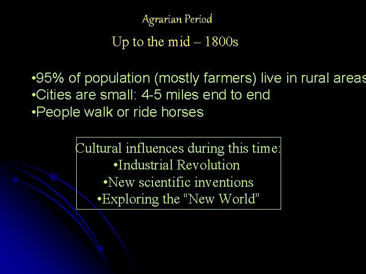 Agrarian Period Up to the mid – 1800 s • 95% of population (mostly