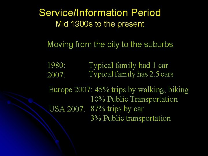 Service/Information Period Mid 1900 s to the present Moving from the city to the
