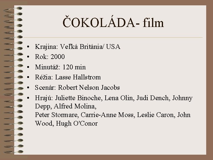 ČOKOLÁDA- film • • • Krajina: Veľká Británia/ USA Rok: 2000 Minutáž: 120 min