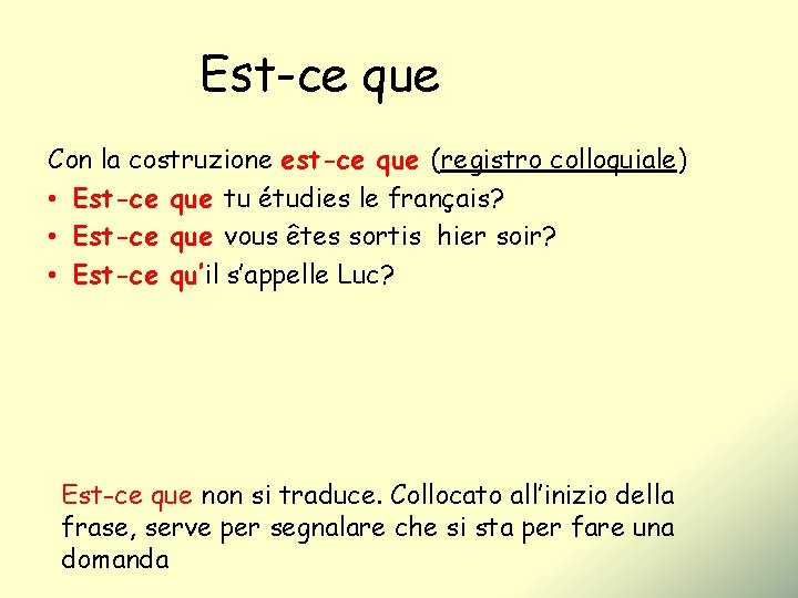 Est-ce que Con la costruzione est-ce que (registro colloquiale) • Est-ce que tu étudies