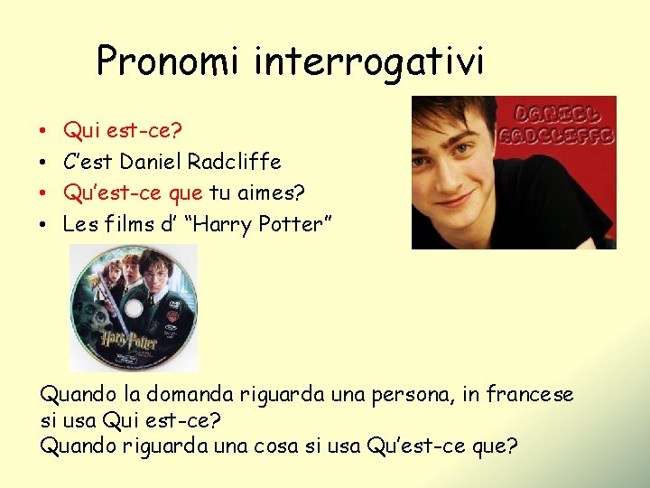Pronomi interrogativi • • Qui est-ce? C’est Daniel Radcliffe Qu’est-ce que tu aimes? Les