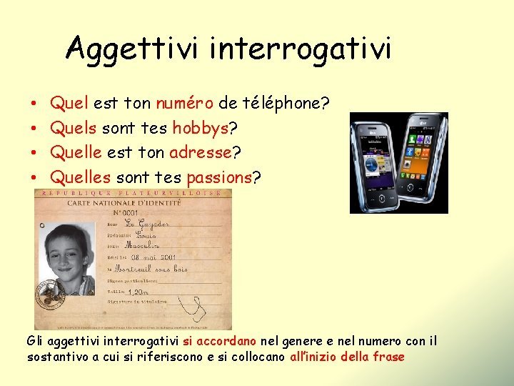 Aggettivi interrogativi • • Quel est ton numéro de téléphone? Quels sont tes hobbys?