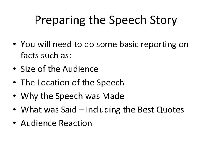 Preparing the Speech Story • You will need to do some basic reporting on