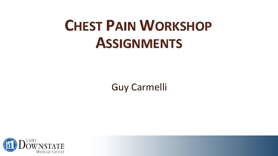 CHEST PAIN WORKSHOP ASSIGNMENTS Guy Carmelli 