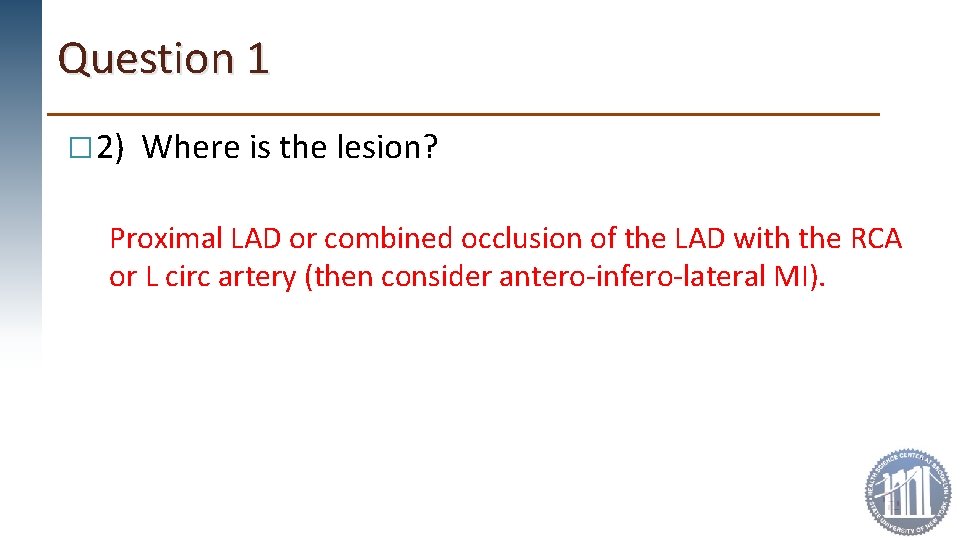 Question 1 � 2) Where is the lesion? Proximal LAD or combined occlusion of