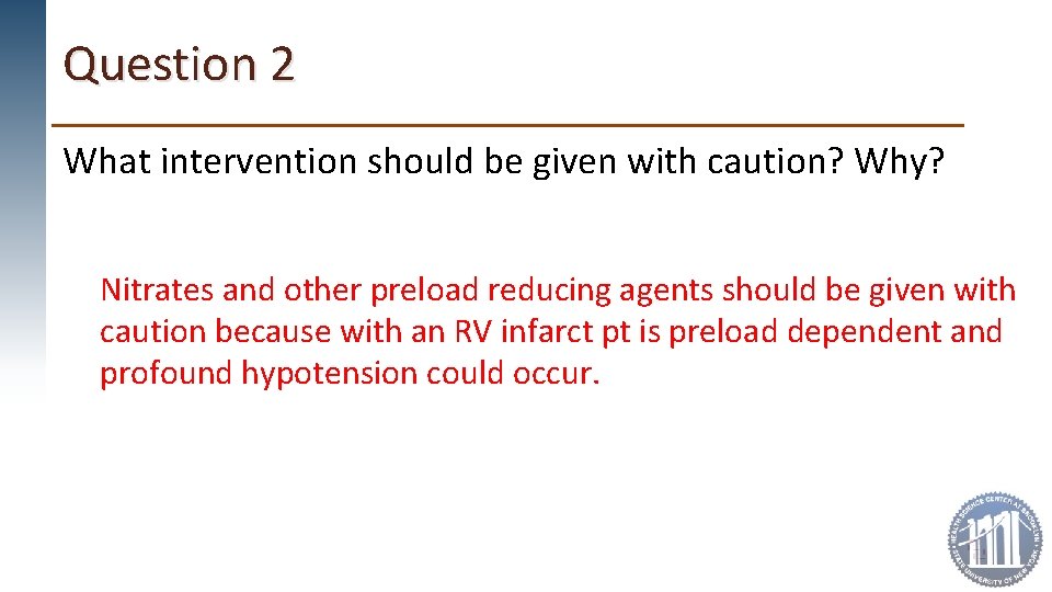 Question 2 What intervention should be given with caution? Why? Nitrates and other preload