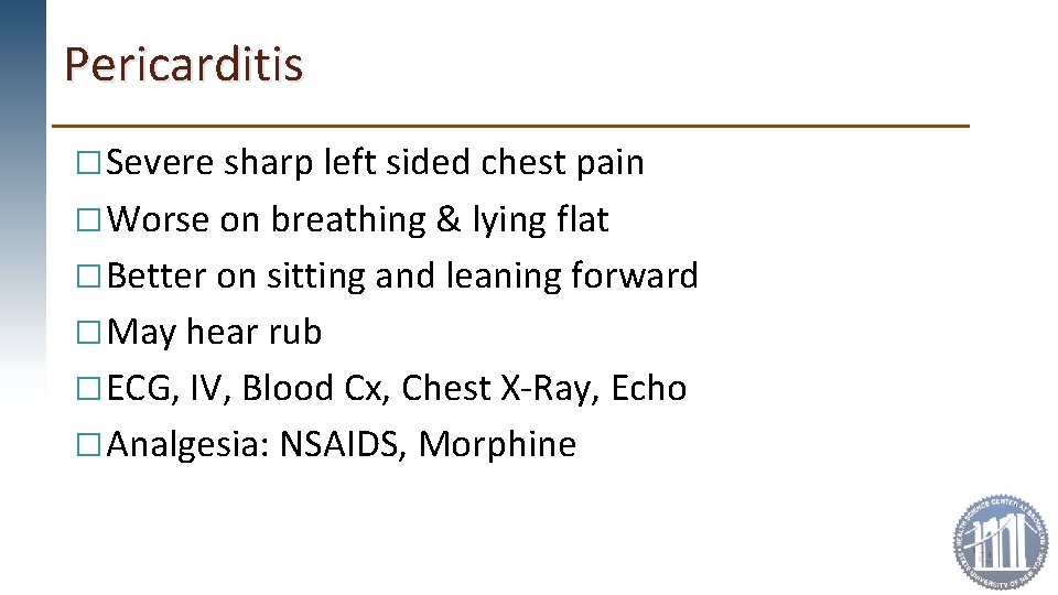 Pericarditis �Severe sharp left sided chest pain �Worse on breathing & lying flat �Better