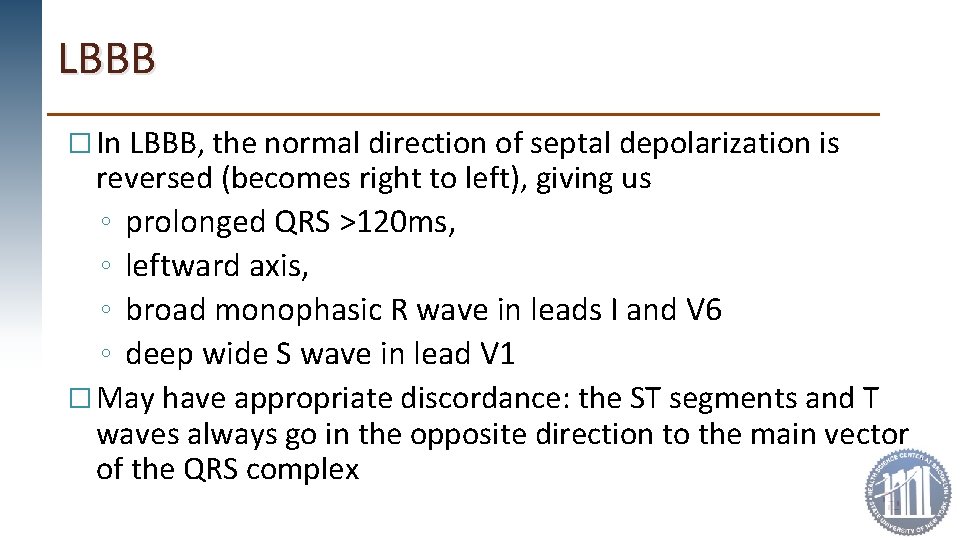LBBB � In LBBB, the normal direction of septal depolarization is reversed (becomes right