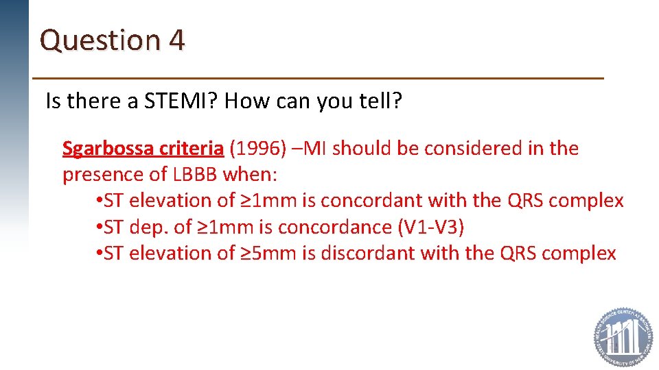 Question 4 Is there a STEMI? How can you tell? Sgarbossa criteria (1996) –MI